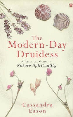 The Modern-day Druidess: A Practical Guide to Nature Spirituality by Cassandra Esaon