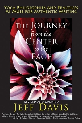 The Journey from the Center to the Page: Yoga Philosophies & Practices as Muse for Authentic Writing by Jeff Davis