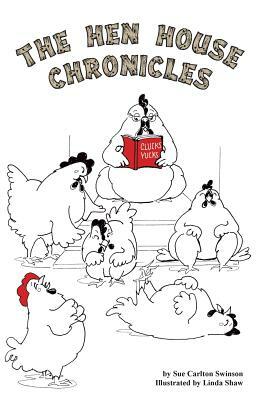 The Hen House Chronicles by Sue Carlton Swinson