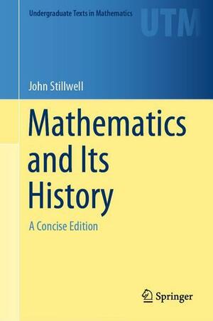 Mathematics and Its History: A Concise Edition by John Stillwell