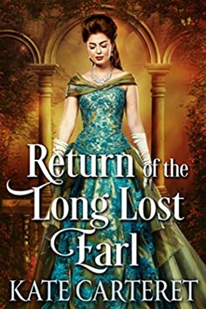 Return of the Long Lost Earl: Historical Regency Romance Mystery by Kate Carteret