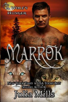 Marrok: A Wolf's Hunger Alpha Shifter Romance by Julia Mills