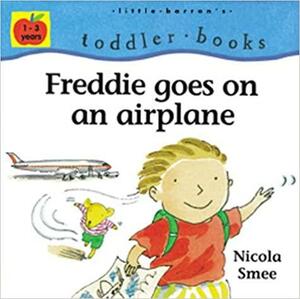 Freddie Goes On An Airplane by Nicola Smee