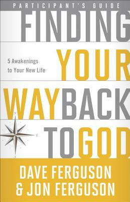 Finding Your Way Back to God: Five Awakenings to Your New Life by Dave Ferguson, Jon Ferguson