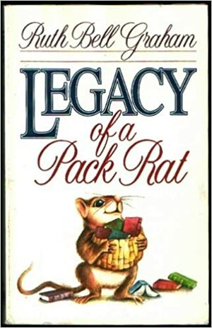 Legacy of a Pack Rat by Ruth Bell Graham