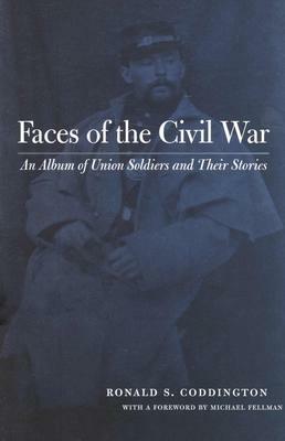 Faces of the Civil War: An Album of Union Soldiers and Their Stories by Ronald S. Coddington