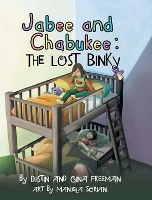 Jabee and Chabukee: The Lost Binky by Gina Freeman, Dustin Freeman