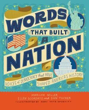 Words That Built a Nation: Voices of Democracy That Have Shaped America's History by Ellen Scordato, Marilyn Miller