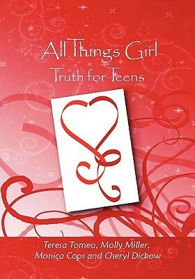 All Things Girl: Truth for Teens by Teresa Tomeo, Cheryl Dickow