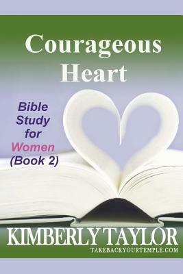Courageous Heart: Bible Study for Women (Book 2) by Kimberly Taylor