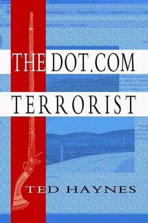 The Dot.Com Terrorist by Ted Haynes