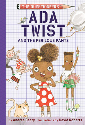Ada Twist and the Perilous Pants by David Roberts, Andrea Beaty