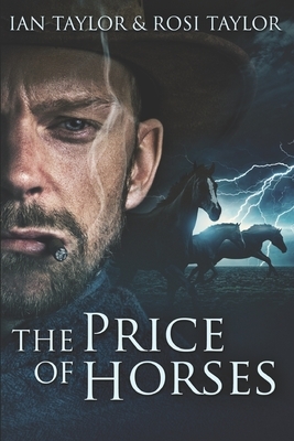 The Price Of Horses: Large Print Edition by Rosi Taylor, Ian Taylor