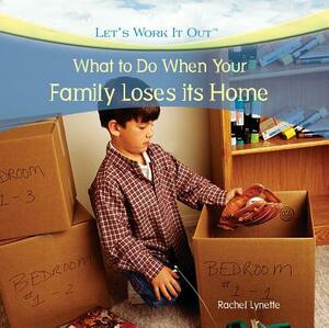 What to Do When Your Family Loses Its Home by Rachel Lynette