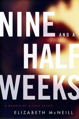 Nine and a Half Weeks: A Memoir of a Love Affair by Elizabeth McNeill