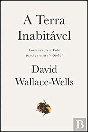 A Terra Inabitável by David Wallace-Wells