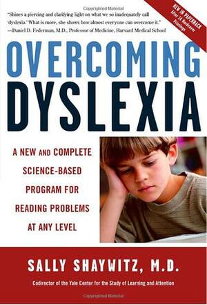 Overcoming Dyslexia: A New and Complete Science-Based Program for Reading Problems at Any Level by Sally E. Shaywitz