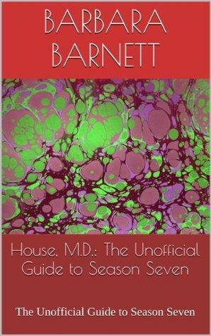 House, M.D.: The Unofficial Guide to Season Seven by Barbara Barnett