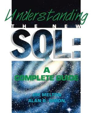 Understanding the New SQL: A Complete Guide by Alan R. Simon, Jim Melton