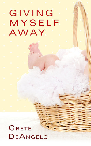 Giving Myself Away by Grete DeAngelo