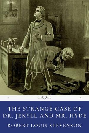 The Strange Case of Dr. Jekyll and Mr. Hyde by Robert Louis Stevenson by Robert Louis Stevenson