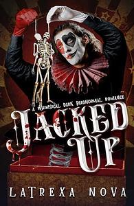 Jacked Up: A Bloodthirsty Dark Paranormal Romance by Latrexa Nova