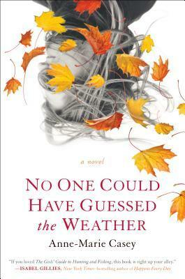 No One Could Have Guessed the Weather by Anne-Marie Casey