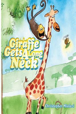 Giraffe Gets A Long Neck by Christopher Mlalazi