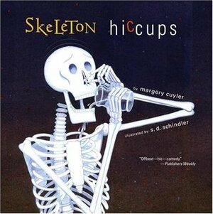 Skeleton Hiccups by Margery Cuyler, S.D. Schindler