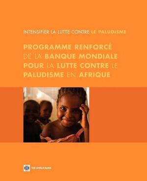 Intensifier La Lutte Contre Le Paludisme: Programme Renforcé de la Banque Mondiale Pour La Lutte Contre Le Paludisme En Afrique by World Bank