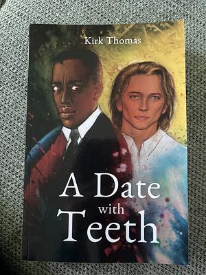 A Date With Teeth by Kirk Thomas