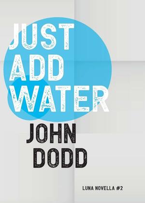 Just Add Water by John Dodd