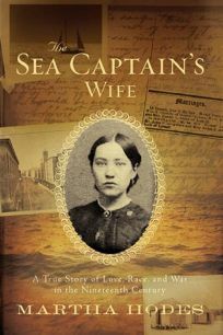 The Sea Captain's Wife: A True Story of Love, Race, and War in the Nineteenth Century by Martha Hodes