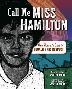 Call Me Miss Hamilton: One Woman's Case for Equality and Respect by Carole Boston Weatherford