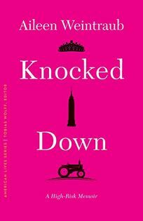 Knocked Down: A High-Risk Memoir by Aileen Weintraub