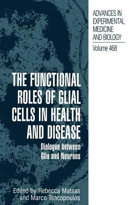 The Functional Roles of Glial Cells in Health and Disease: Dialogue Between Glia and Neurons by 