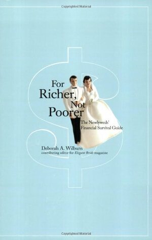For Richer Not Poorer: The Newlyweds' Financial Survival Guide by Deborah Wilburn