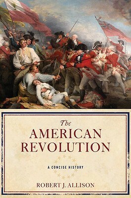 The American Revolution: A Concise History by Robert Allison