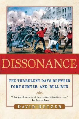 Dissonance: The Turbulent Days Between Fort Sumter and Bull Run by David Detzer