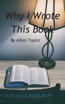 Why I Wrote This Book by Allen Taylor