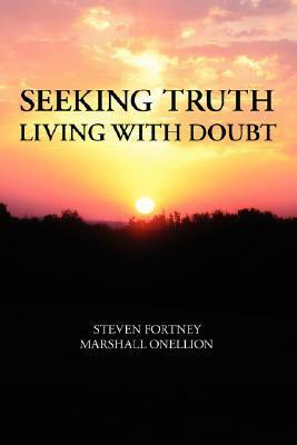 Seeking Truth: Living with Doubt by Steven Fortney, Marshall Onellion