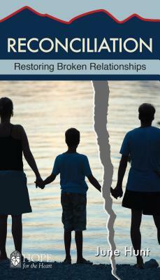 Reconciliation: Restoring Broken Relationships by June Hunt