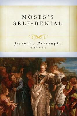 Moses' Self-Denial by Jeremiah Burroughs