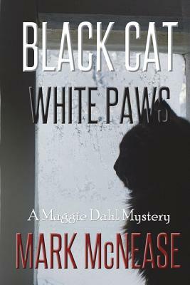 Black Cat White Paws: A Maggie Dahl Mystery by Mark McNease