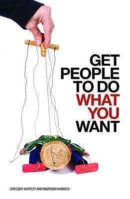 Get People to Do What You Want by Gregory Hartley, Gregory Hartley