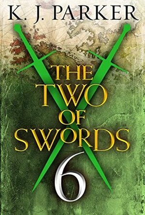 The Two of Swords: Part Six by K.J. Parker