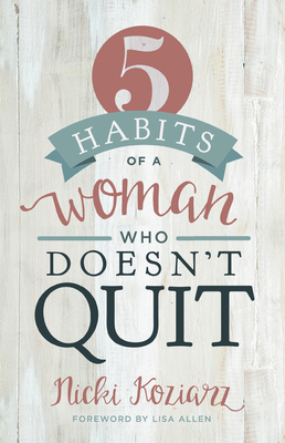 5 Habits of a Woman Who Doesn't Quit by Nicki Koziarz