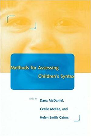 Methods for Assessing Children's Syntax by Helen Smith Cairns, Dana McDaniel, Cecile McKee