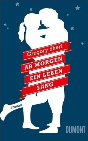 Ab morgen ein Leben lang by Gregory Sherl