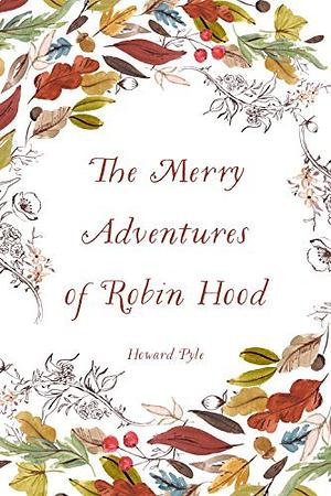 The Merry Adventures of Robin Hood by Howard Pyle